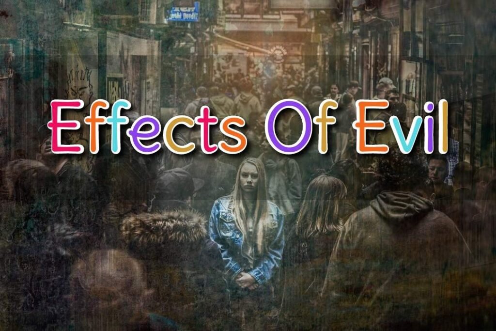 Effects of Evil