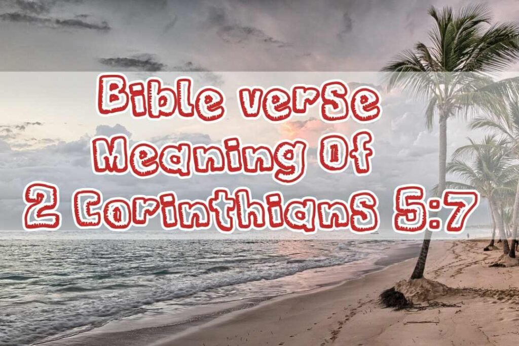 Meaning Of 2 Corinthians 5:7