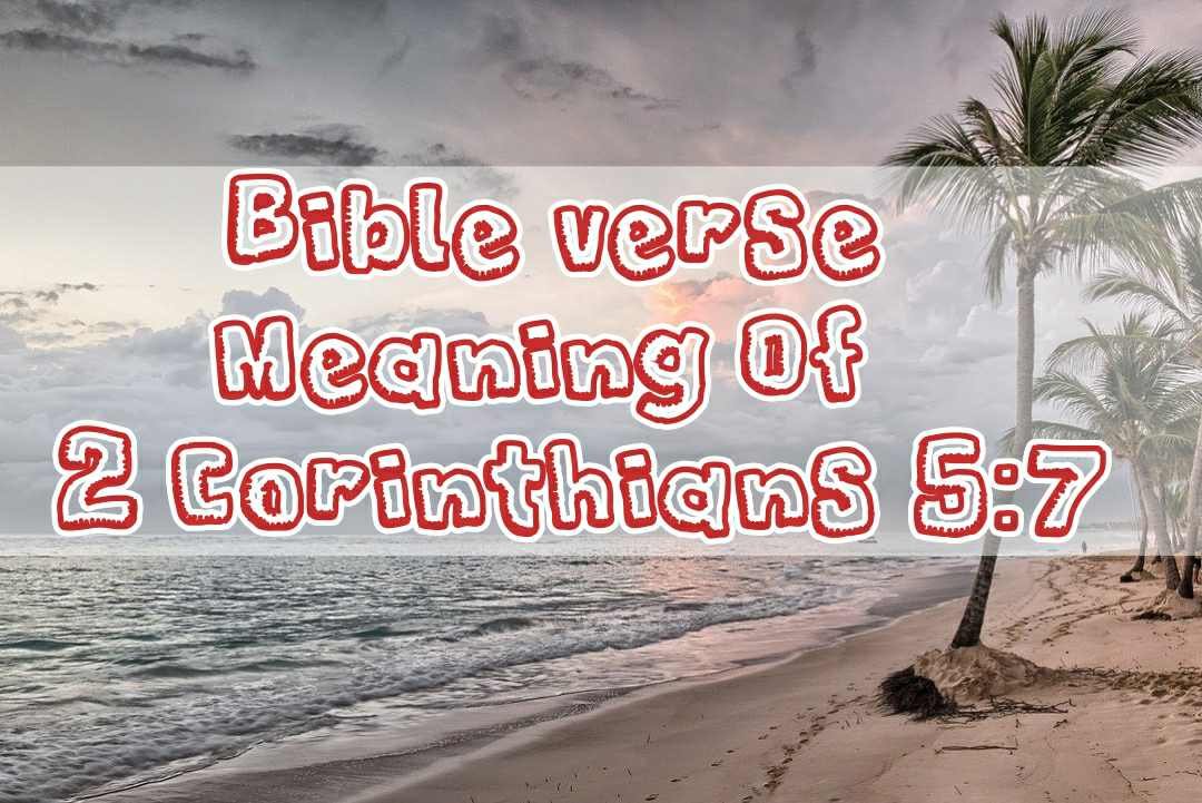 Meaning Of 2 Corinthians 5:7