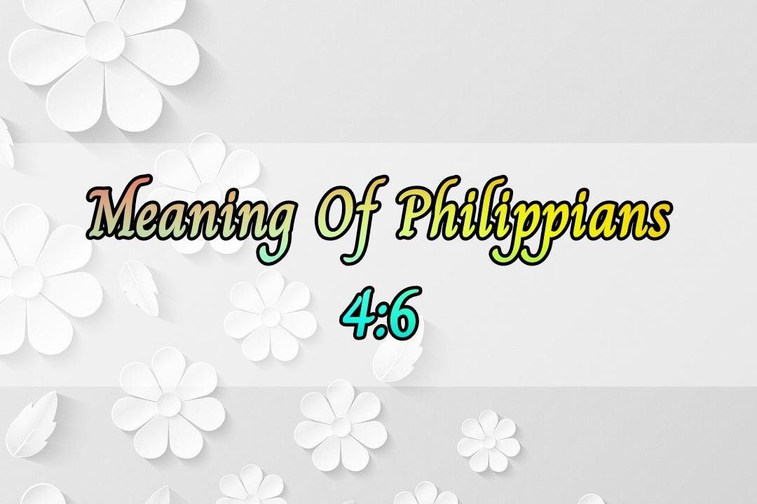 Meaning Of Philippians 4:6