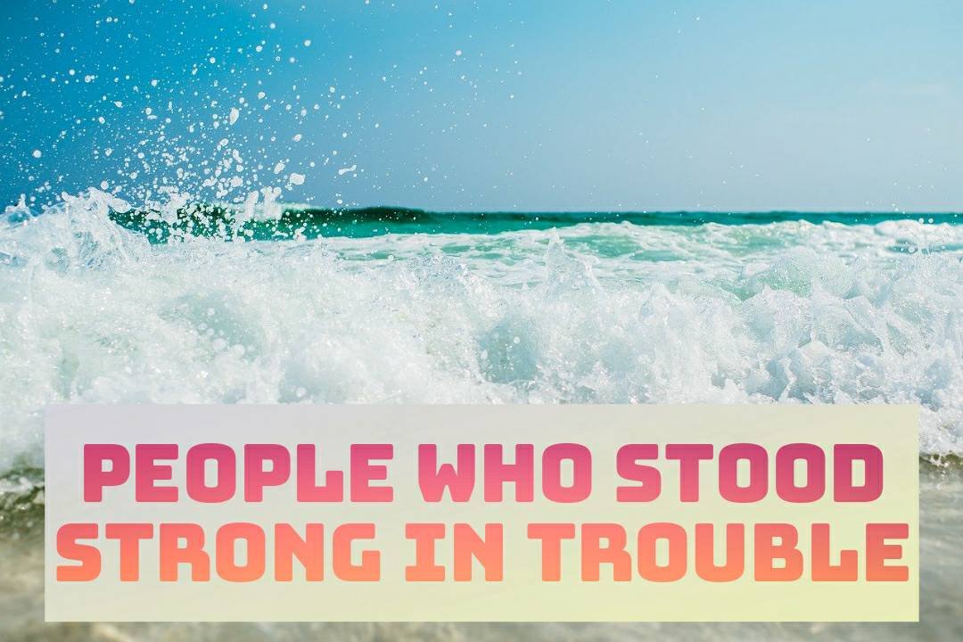 Bible Characters Who Stood Strong In Trouble