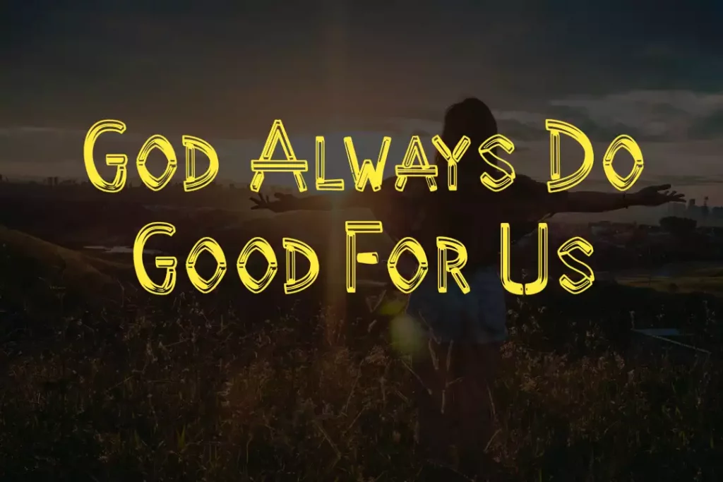 God Always Do Good For Us