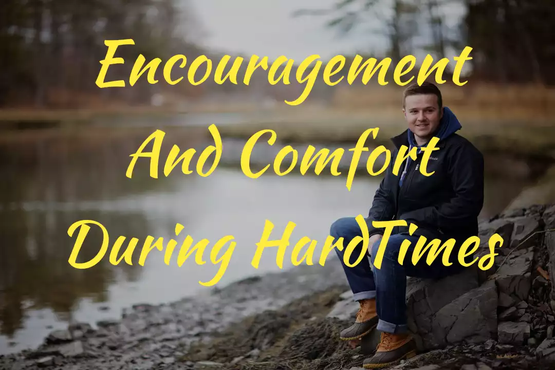 Encouragement And Comfort During Hard Times