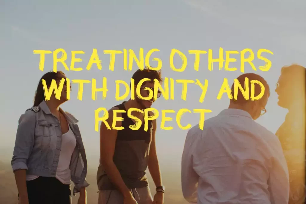 Treating Others With Dignity And Respect