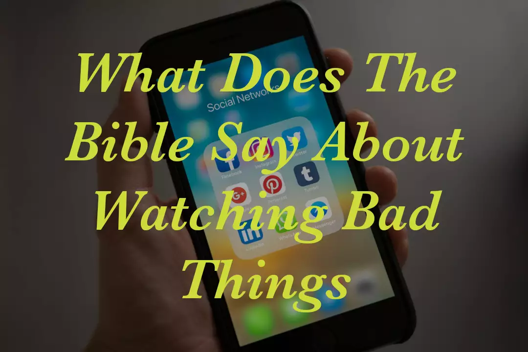 What Does The Bible Say About Watching Bad Things