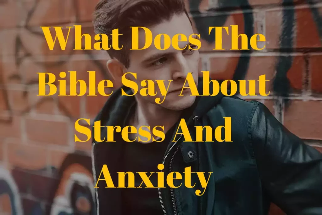 What Does The Bible Say About Stress And Anxiety