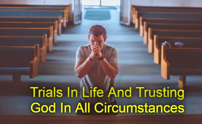 Trials In Life And Trusting God In All Circumstances