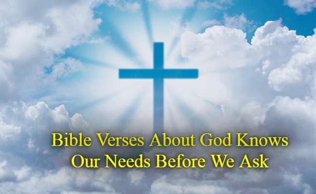 Bible Verses About God Knows Our Needs Before We Ask