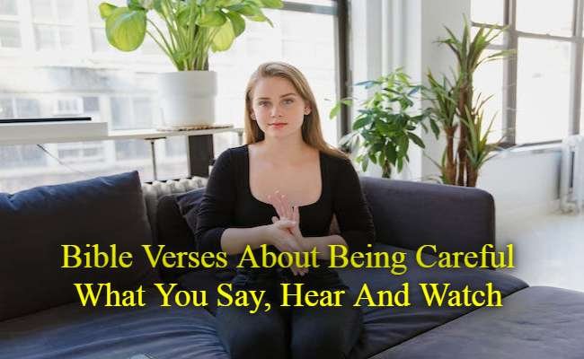 Bible Verses About Being Careful What You Say, Hear And Watch